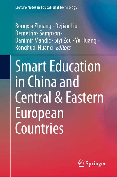 Rongxia Zhuang, Dejian Liu, Demetrios Sampson, Danimir Mandic, Siyi Zou, Yu Huang, Ronghuai Huang - Smart Education in China and Central & Eastern European Countries, Inbunden