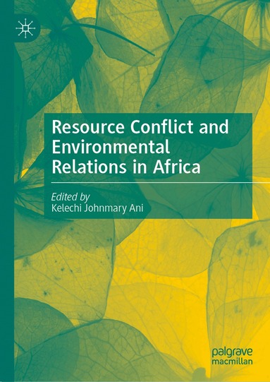 Kelechi Johnmary Ani - Resource Conflict and Environmental Relations in Africa, Inbunden