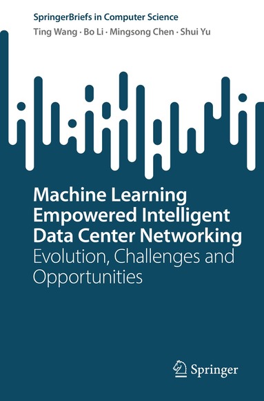 Ting Wang, Bo Li, Mingsong Chen, Shui Yu - Machine Learning Empowered Intelligent Data Center Networking, Häftad