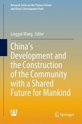 Linggui Wang - China's Development and the Construction of the Community with a Shared Future for Mankind, Inbunden