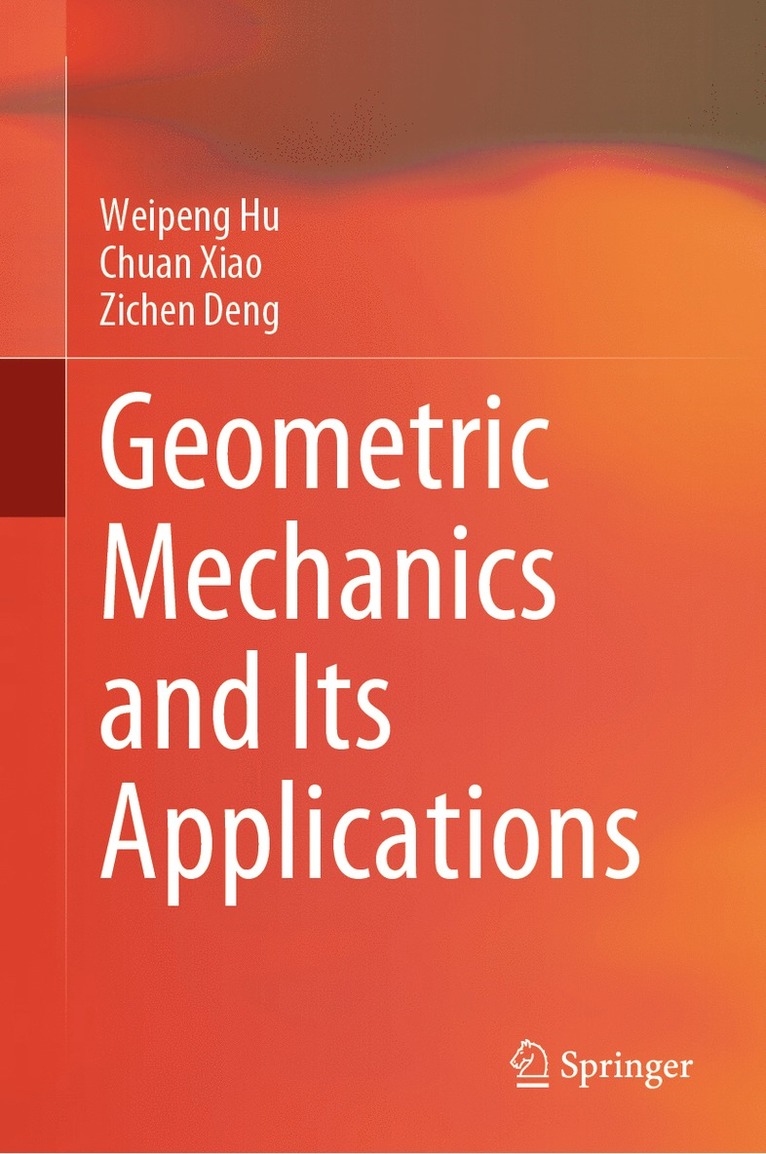 Weipeng Hu, Chuan Xiao, Zichen Deng - Geometric Mechanics and Its Applications, Inbunden