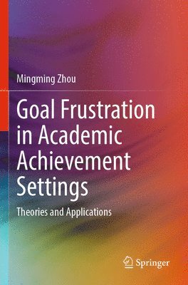 Goal Frustration in Academic Achievement Settings 1