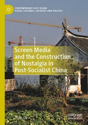 bokomslag Screen Media and the Construction of Nostalgia in Post-Socialist China