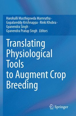 Mamrutha Harohalli Masthigowda, Krishnappa Gopalareddy, Rinki Khobra, Gyanendra Singh, Gyanendra Pratap Singh - Translating Physiological Tools to Augment Crop Breeding, Häftad