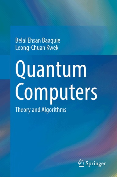 Belal Ehsan Baaquie, Leong-Chuan Kwek - Quantum Computers, Inbunden