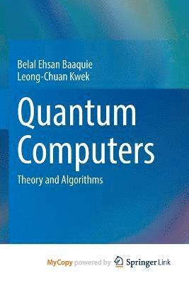 Belal Ehsan Baaquie, Leong-Chuan Kwek - Quantum Computers, Häftad