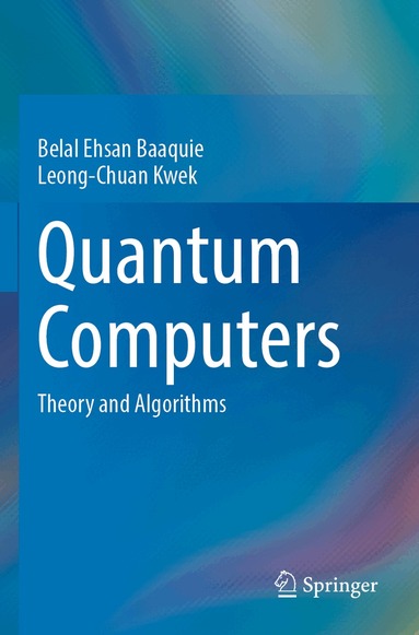 Belal Ehsan Baaquie, Leong-Chuan Kwek - Quantum Computers, Häftad
