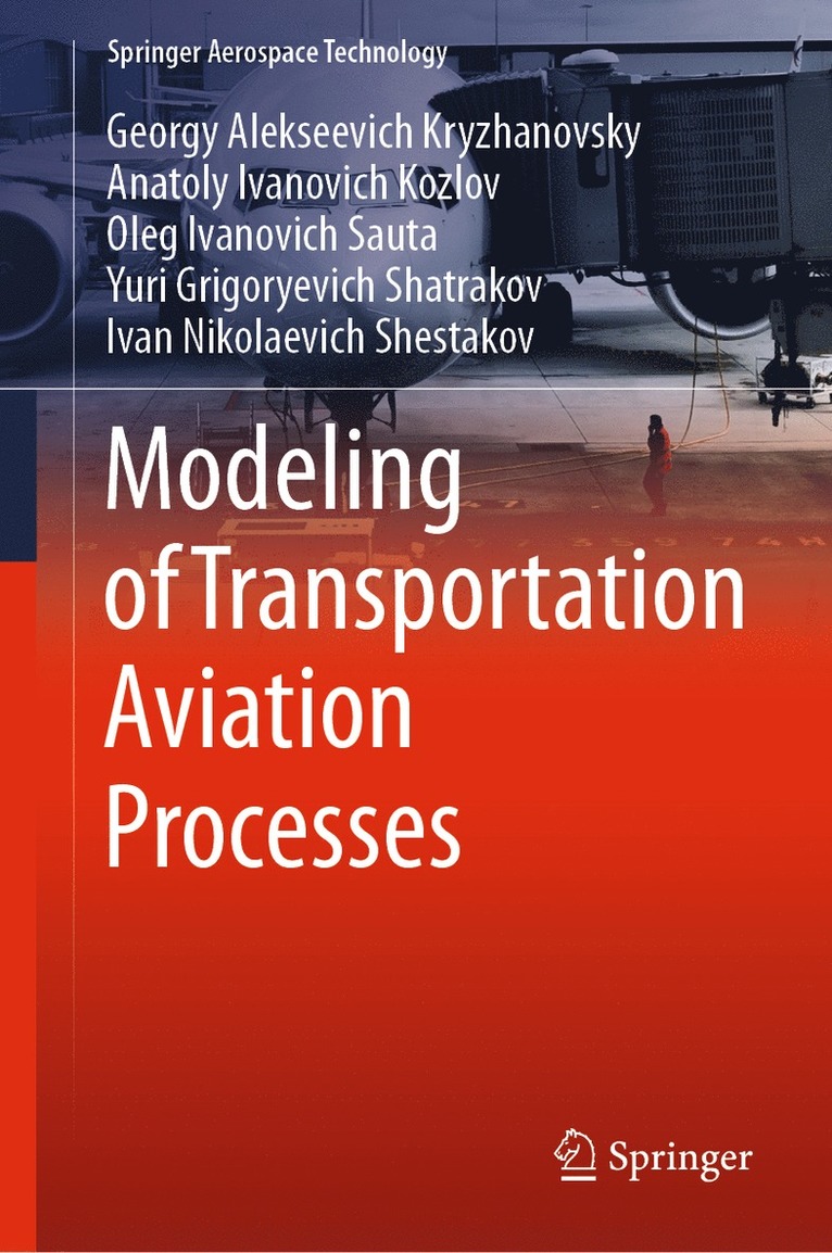 Georgy Alekseevich Kryzhanovsky, Anatoly Ivanovich Kozlov, Oleg Ivanovich Sauta, Yuri Grigoryevich Shatrakov, Ivan Nikolaevich Shestakov - Modeling of Transportation Aviation Processes, Inbunden