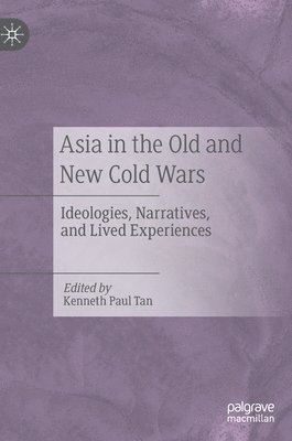 Kenneth Paul Tan - Asia in the Old and New Cold Wars, Inbunden