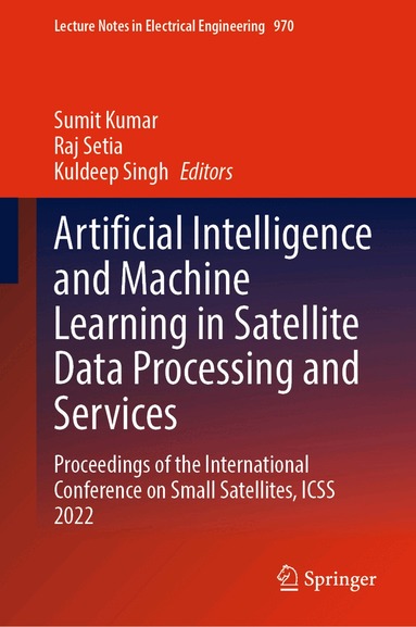 Sumit Kumar, Raj Setia, Kuldeep Singh - Artificial Intelligence and Machine Learning in Satellite Data Processing and Services, Inbunden