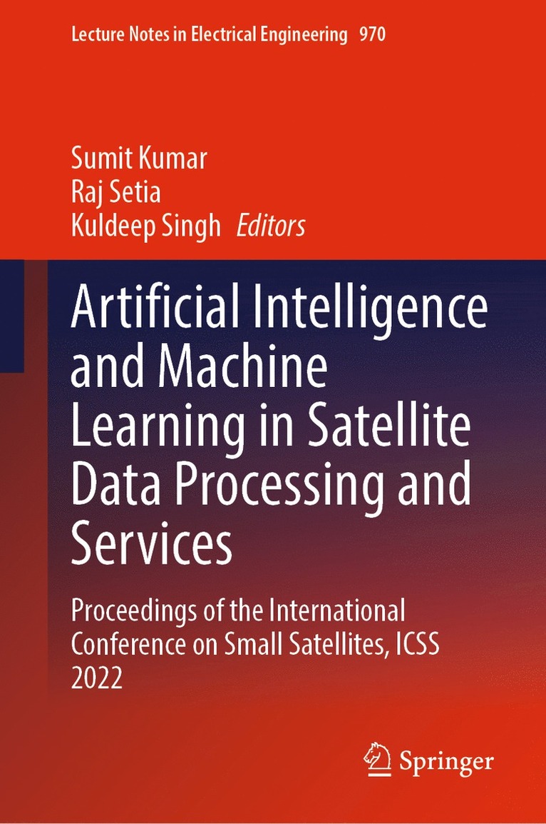 Sumit Kumar, Raj Setia, Kuldeep Singh - Artificial Intelligence and Machine Learning in Satellite Data Processing and Services, Inbunden