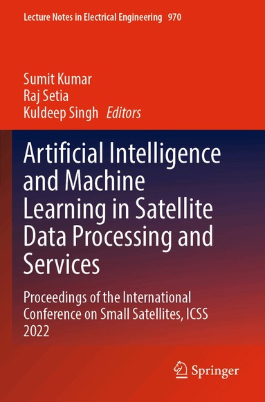Sumit Kumar, Raj Setia, Kuldeep Singh - Artificial Intelligence and Machine Learning in Satellite Data Processing and Services, Häftad
