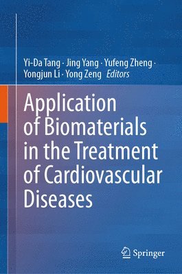Yi-Da Tang, Jing Yang, Yufeng Zheng, Yongjun Li, Yong Zeng - Application of Biomaterials in the Treatment of Cardiovascular Diseases, Inbunden
