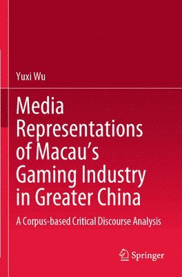 bokomslag Media Representations of Macaus Gaming Industry in Greater China
