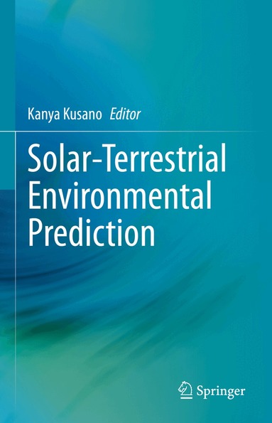 Kanya Kusano - Solar-Terrestrial Environmental Prediction, Inbunden