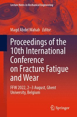 Proceedings of the 10th International Conference on Fracture Fatigue and Wear 1