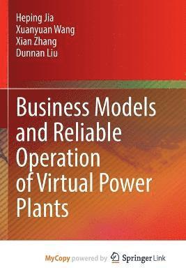 Heping Jia, Xuanyuan Wang, Xian Zhang - Business Models and Reliable Operation of Virtual Power Plants, Häftad