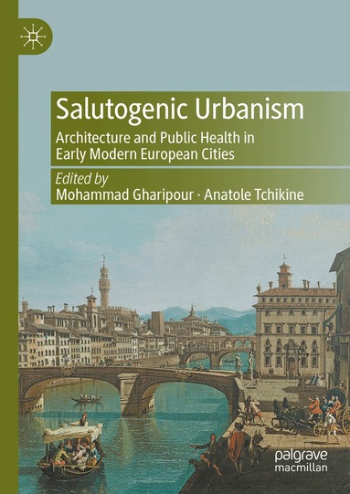 Mohammad Gharipour, Anatole Tchikine - Salutogenic Urbanism, Inbunden