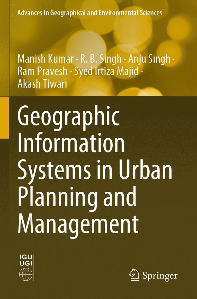 Manish Kumar, R. B. Singh, Anju Singh, Ram Pravesh, Syed Irtiza Majid, Akash Tiwari - Geographic Information Systems in Urban Planning and Management, Häftad