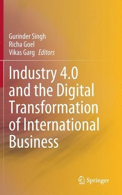 Gurinder Singh, Richa Goel, Vikas Garg - Industry 4.0 and the Digital Transformation of International Business, Inbunden