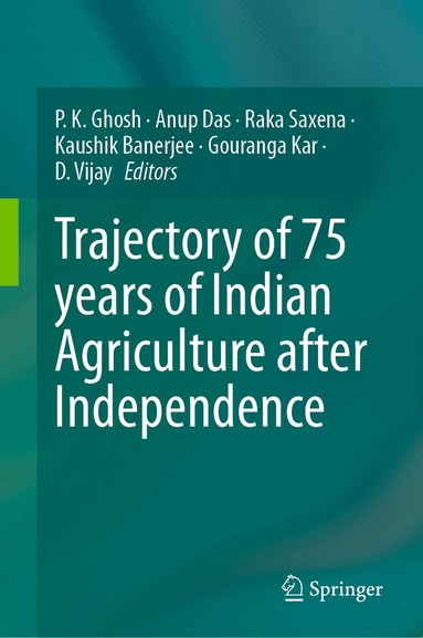 P. K. Ghosh, Anup Das, Raka Saxena, Kaushik Banerjee, Gouranga Kar, D. Vijay - Trajectory of 75 years of Indian Agriculture after Independence, Inbunden