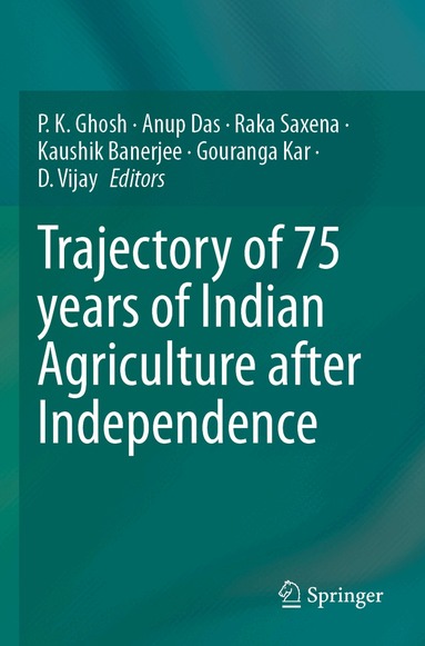 P. K. Ghosh, Anup Das, Raka Saxena, Kaushik Banerjee, Gouranga Kar, D. Vijay - Trajectory of 75 years of Indian Agriculture after Independence, Häftad