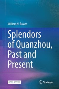 bokomslag Splendors of Quanzhou, Past and Present