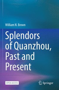 bokomslag Splendors of Quanzhou, Past and Present
