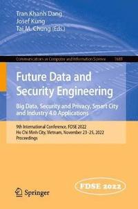 bokomslag Future Data and Security Engineering. Big Data, Security and Privacy, Smart City and Industry 4.0 Applications