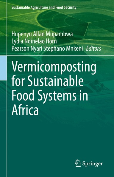 Hupenyu Allan Mupambwa, Lydia Ndinelao Horn, Pearson Nyari Stephano Mnkeni - Vermicomposting for Sustainable Food Systems in Africa, Inbunden