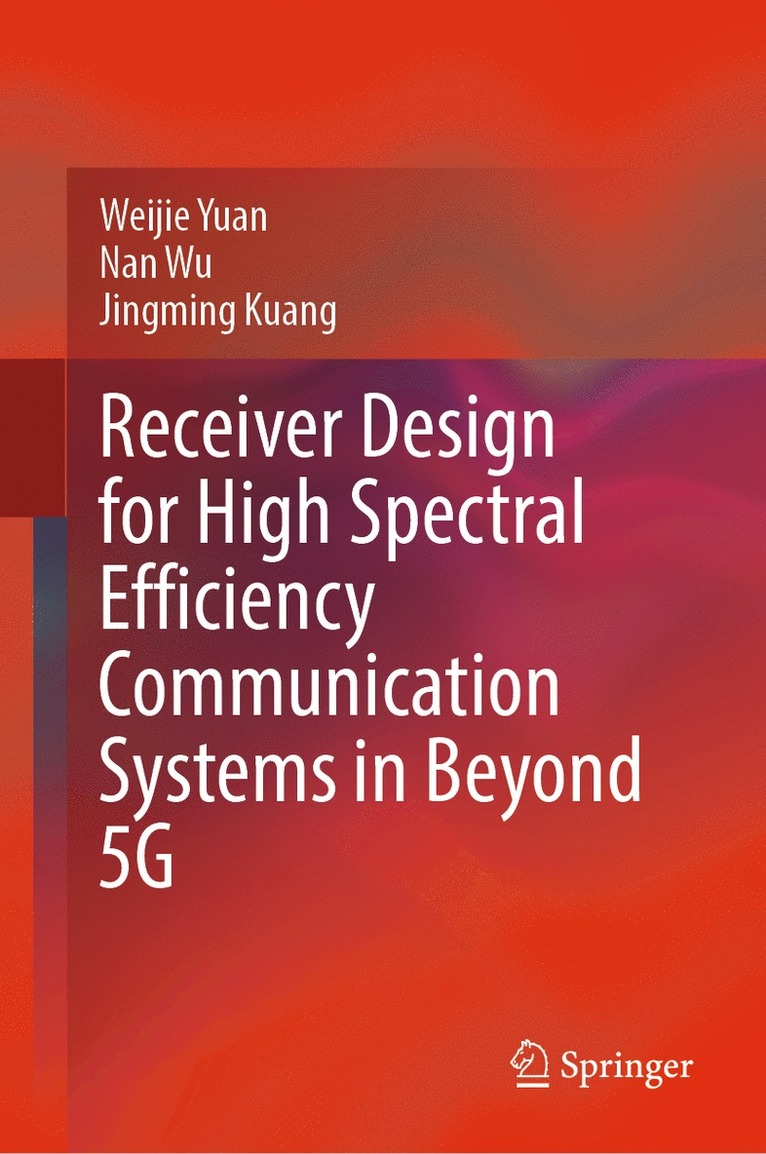 Weijie Yuan, Nan Wu, Jingming Kuang - Receiver Design for High Spectral Efficiency Communication Systems in Beyond 5G, Inbunden