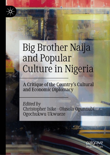 Christopher Isike, Olusola Ogunnubi, Ogochukwu Ukwueze - Big Brother Naija and Popular Culture in Nigeria, Inbunden