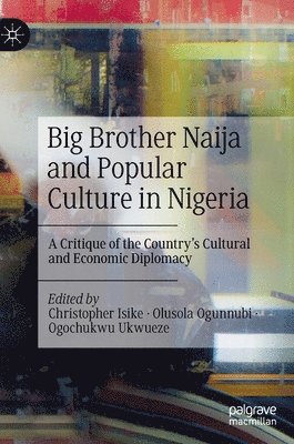 Christopher Isike, Olusola Ogunnubi, Ogochukwu Ukwueze - Big Brother Naija and Popular Culture in Nigeria, Inbunden