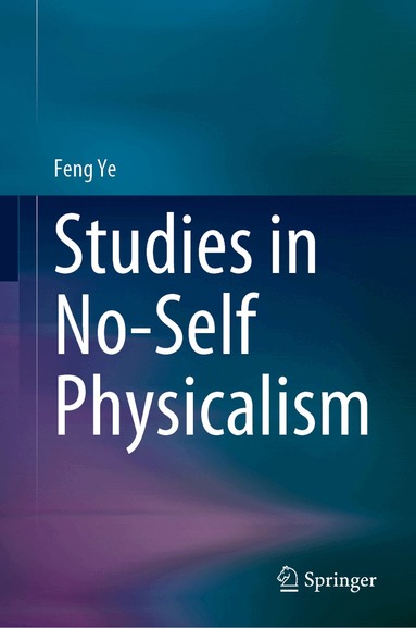 Feng Ye - Studies in No-Self Physicalism, Inbunden
