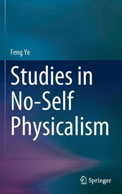 Feng Ye - Studies in No-Self Physicalism, Inbunden