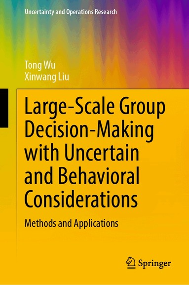 Tong Wu, Xinwang Liu - Large-Scale Group Decision-Making with Uncertain and Behavioral Considerations, Inbunden
