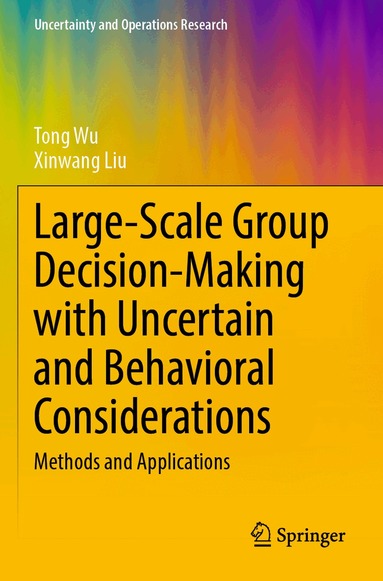 Tong Wu, Xinwang Liu - Large-Scale Group Decision-Making with Uncertain and Behavioral Considerations, Häftad