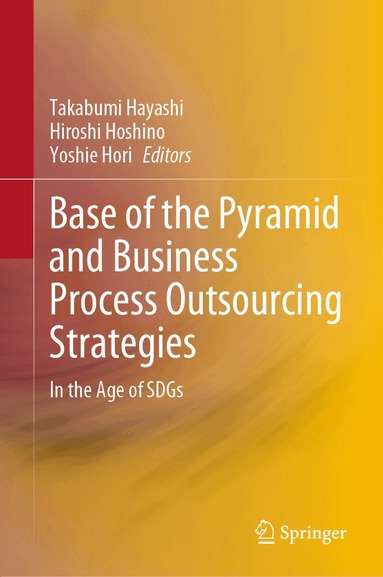 Takabumi Hayashi, Hiroshi Hoshino, Yoshie Hori - Base of the Pyramid and Business Process Outsourcing Strategies, Inbunden