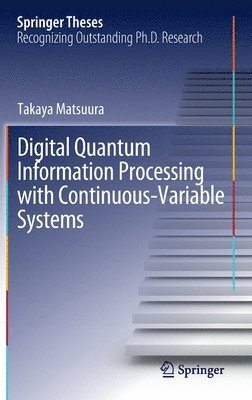 Digital Quantum Information Processing with Continuous-Variable Systems 1