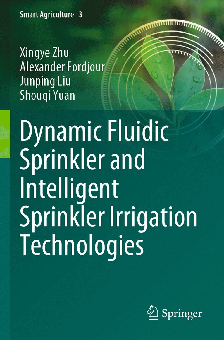 Xingye Zhu, Alexander Fordjour, Junping Liu, Shouqi Yuan - Dynamic Fluidic Sprinkler and Intelligent Sprinkler Irrigation Technologies, Häftad