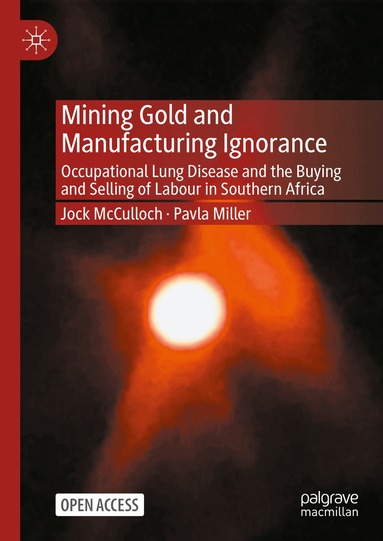Jock McCulloch, Pavla Miller - Mining Gold and Manufacturing Ignorance, Inbunden