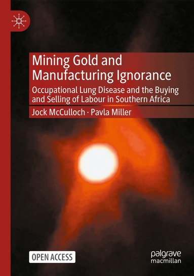 Jock McCulloch, Pavla Miller - Mining Gold and Manufacturing Ignorance, Häftad