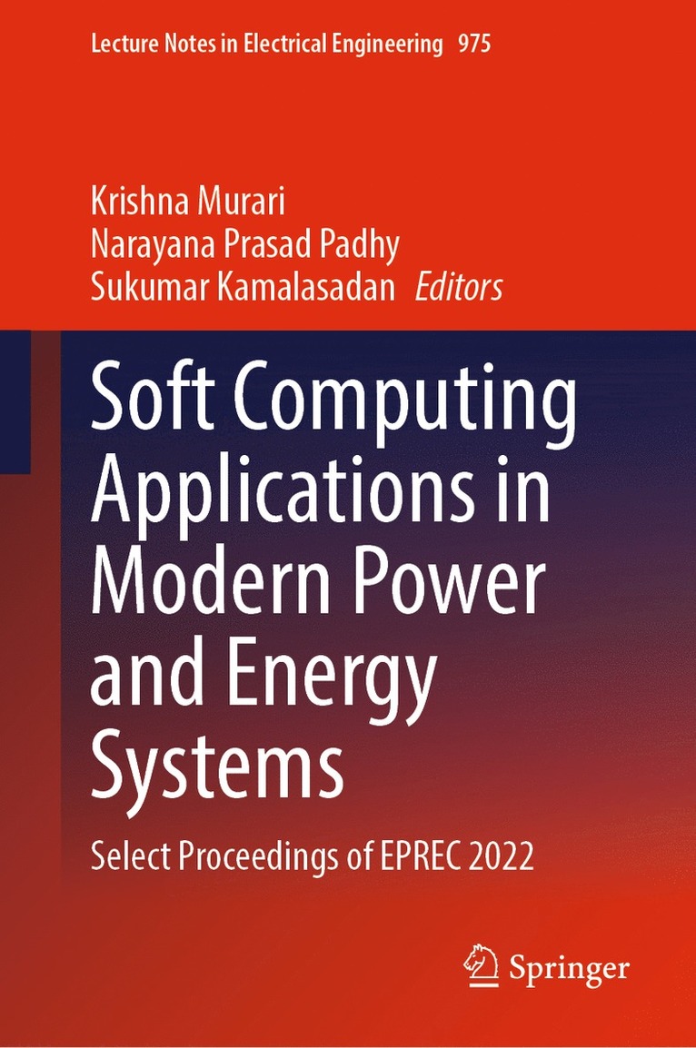 Krishna Murari, Narayana Prasad Padhy, Sukumar Kamalasadan - Soft Computing Applications in Modern Power and Energy Systems, Inbunden