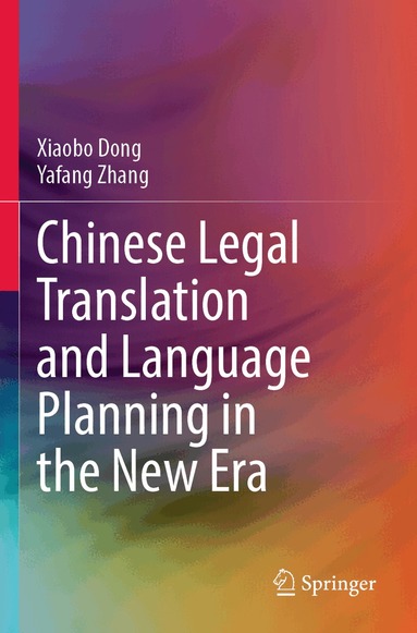 Xiaobo Dong, Yafang Zhang - Chinese Legal Translation and Language Planning in the New Era, Häftad