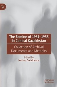 bokomslag The Famine of 19311933 in Central Kazakhstan