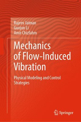 Rajeev Jaiman, Guojun Li, Amir Chizfahm - Mechanics of Flow-Induced Vibration, Inbunden