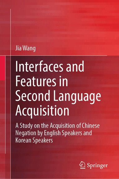 Jia Wang - Interfaces and Features in Second Language Acquisition, Inbunden