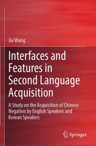 Jia Wang - Interfaces and Features in Second Language Acquisition, Häftad