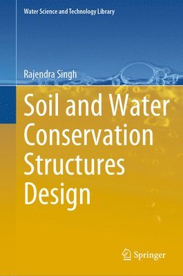 Rajendra Singh - Soil and Water Conservation Structures Design, Inbunden