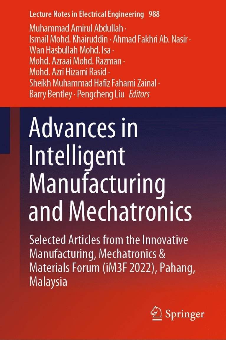 Muhammad Amirul Abdullah, Ismail Mohd. Khairuddin, Ahmad Fakhri Ab. Nasir, Wan Hasbullah Mohd. Isa, Mohd. Azraai Mohd. Razman, Mohd. Azri Hizami Rasid, Sheikh Muhammad Hafiz Fahami Zainal, Barry Bentley, Pengcheng Liu, Ismail Mohd Khairuddin - Advances in Intelligent Manufacturing and Mechatronics, Inbunden